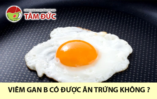 Viêm gan b có nên ăn trứng không thưa bác sĩ ? 1 Viem gan b co duoc an trung khong