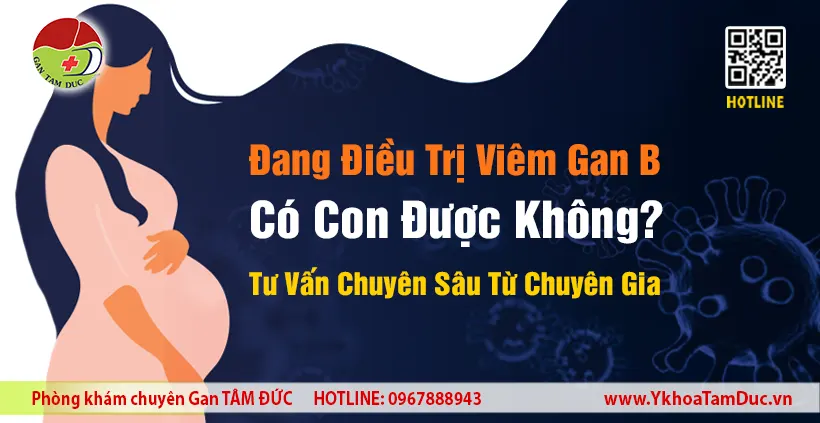 Đang Điều Trị Viêm Gan B Có Con Được Không?