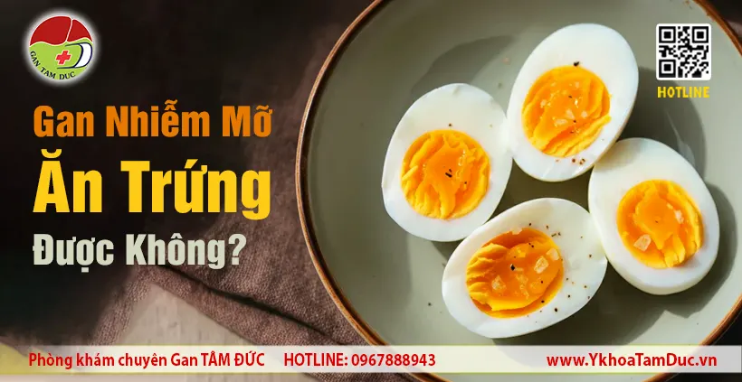 gan nhiễm mỡ ăn trứng được không